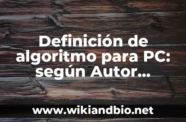 Definición de algoritmo para PC: según Autor, Ejemplos, qué es, Concepto y Significado