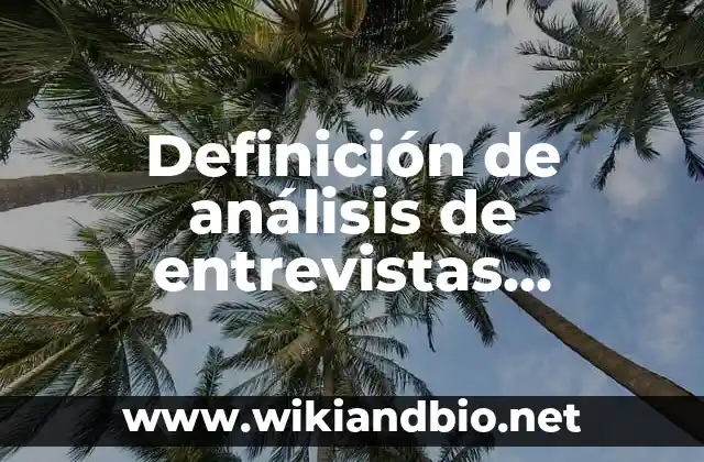 Definición de análisis de entrevistas psicológicas: según Autor, Ejemplos, qué es, Concepto y Significado