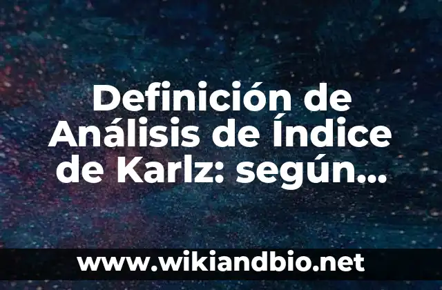 Definición de Análisis de Índice de Karlz: según Autor, Ejemplos, qué es, Concepto y Significado