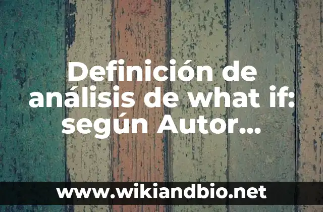 Definición de análisis de what if: según Autor, Ejemplos, qué es, Concepto y Significado