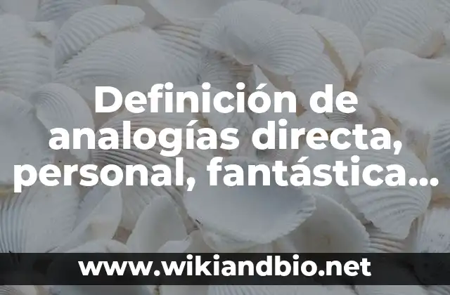 Definición de analogías directa, personal, fantástica y simbólica: según Autor, Ejemplos, qué es, Concepto y Significado