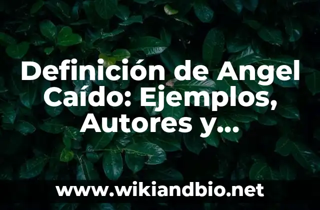 Definición de Angel Caído: Ejemplos, Autores y Concepto