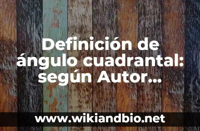 Definición de ángulo cuadrantal: según Autor, Ejemplos, qué es, Concepto y Significado