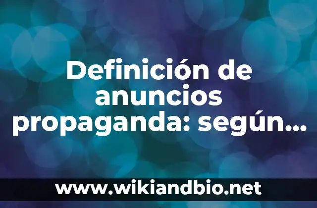 Definición de anuncios propaganda: según Autor, Ejemplos, qué es, Concepto y Significado