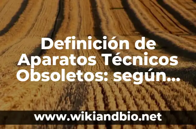 Definición de Aparatos Técnicos Obsoletos: según Autor, Ejemplos, qué es, Concepto y Significado
