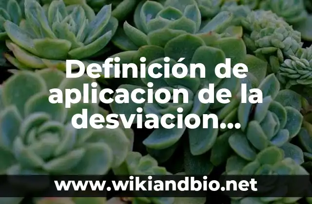 Definición de aplicacion de la desviacion estandar: según Autor, Ejemplos, qué es, Concepto y Significado