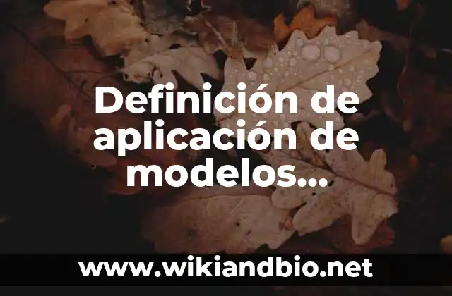 Definición de aplicación de modelos matemáticos: según Autor, Ejemplos, qué es, Concepto y Significado