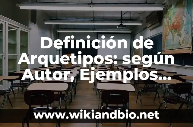 Definición de Arquetipos: según Autor, Ejemplos, qué es, Concepto y Significado