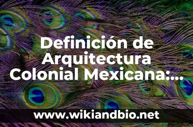 Ejemplos de Arquitectura Colonial Mexicana