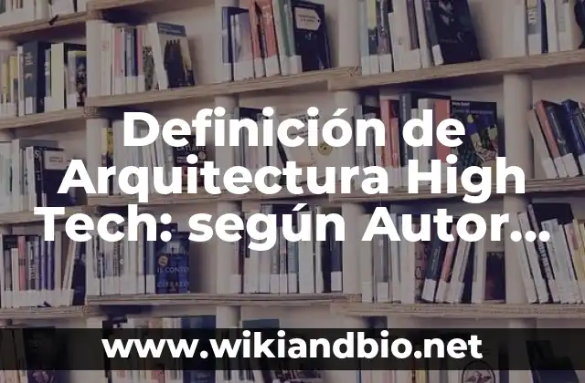 Definición de Arquitectura High Tech: según Autor, Ejemplos, qué es, Concepto y Significado