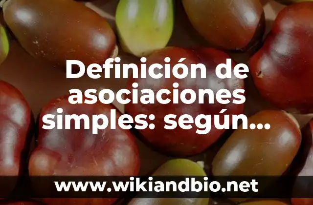 Definición de asociaciones simples: según Autor, Ejemplos, qué es, Concepto y Significado