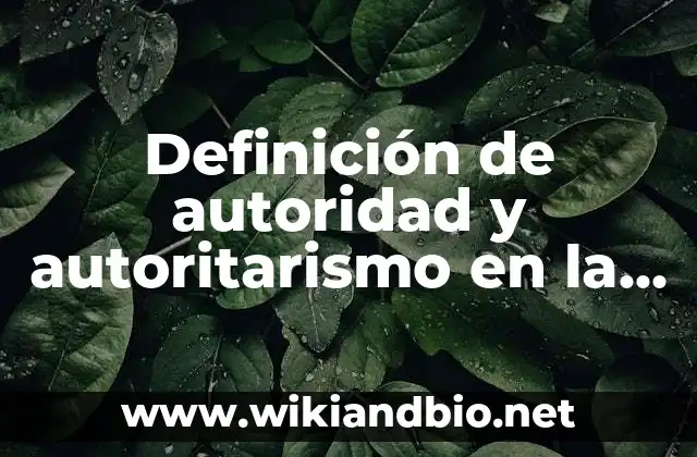 Definición de autoridad y autoritarismo en la escuela: según Autor, Ejemplos, qué es, Concepto y Significado