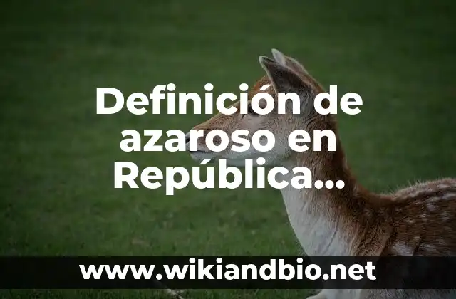 Definición de azaroso en República Dominicana: Ejemplos, Autores y Concepto