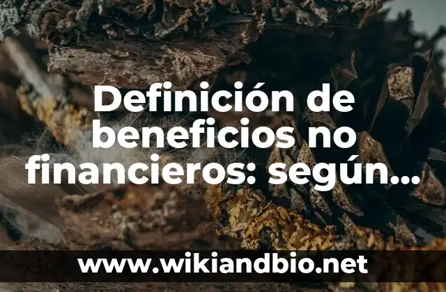 Definición de beneficios no financieros: según Autor, Ejemplos, qué es, Concepto y Significado