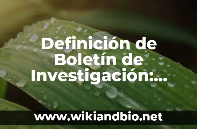 Definición de Boletín de Investigación: según Autor, Ejemplos, qué es, Concepto y Significado