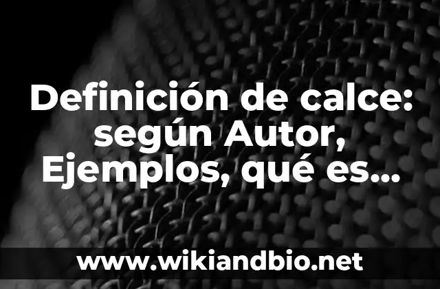 Definición de calce: según Autor, Ejemplos, qué es, Concepto y Significado