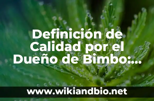 Definición de Calidad por el Dueño de Bimbo: Ejemplos, Autores y Concepto