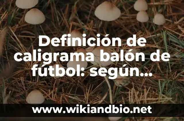 Definición de caligrama balón de fútbol: según Autor, Ejemplos, qué es, Concepto y Significado