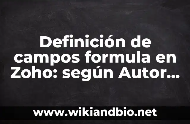 Definición de campos formula en Zoho: según Autor, Ejemplos, qué es, Concepto y Significado