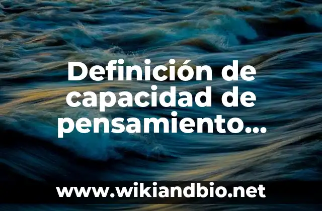Definición de capacidad de pensamiento crítico: según Autor, Ejemplos, qué es, Concepto y Significado