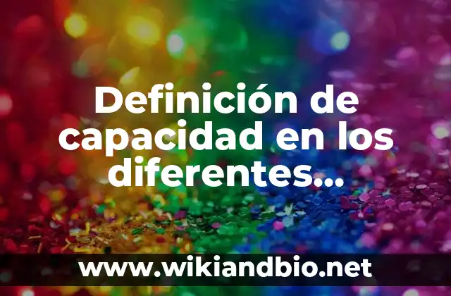 Definición de capacidad en los diferentes dispositivos de almacenamiento: según Autor, Ejemplos, qué es, Concepto y Significado