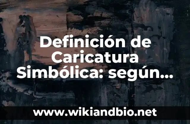 Definición de Caricatura Simbólica: según Autor, Ejemplos, qué es, Concepto y Significado