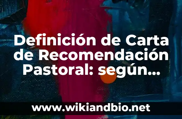 Definición de Carta de Recomendación Pastoral: según Autor, Ejemplos, qué es, Concepto y Significado