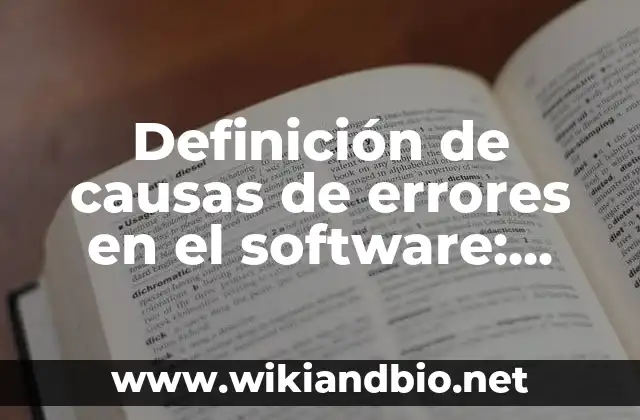 Definición de causas de errores en el software: según Autor, Ejemplos, qué es, Concepto y Significado