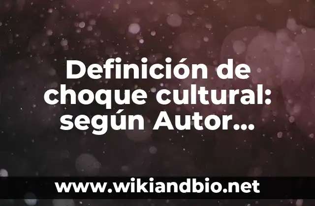 Definición de choque cultural: según Autor, Ejemplos, qué es, Concepto y Significado