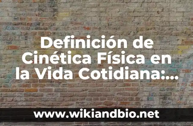 Definición de relaciones funcionales matemáticas: según Autor, Ejemplos, qué es, Concepto y Significado 7 Definición de Cinética Física en la Vida Cotidiana: según Autor, Ejemplos, qué es, Concepto y Significado