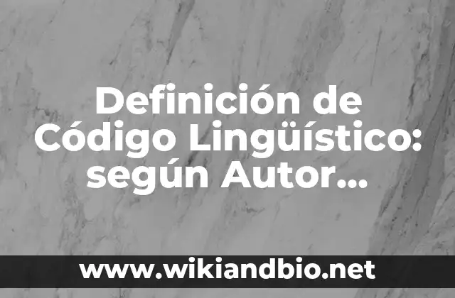 Definición de Código Lingüístico: según Autor, Ejemplos, qué es, Concepto y Significado