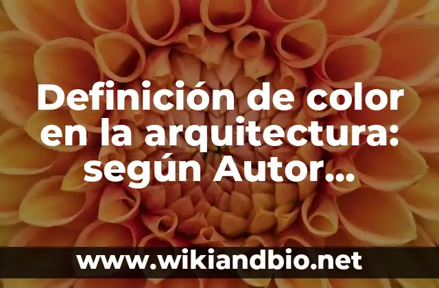 Definición de color en la arquitectura: según Autor, Ejemplos, qué es, Concepto y Significado