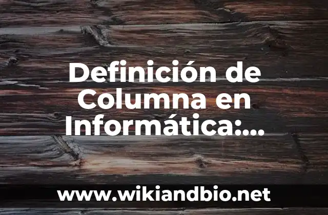 Definición de acordaos: Ejemplos, Que es, Autores 4 Definición de Columna en Informática: Ejemplos, Que es, Autores
