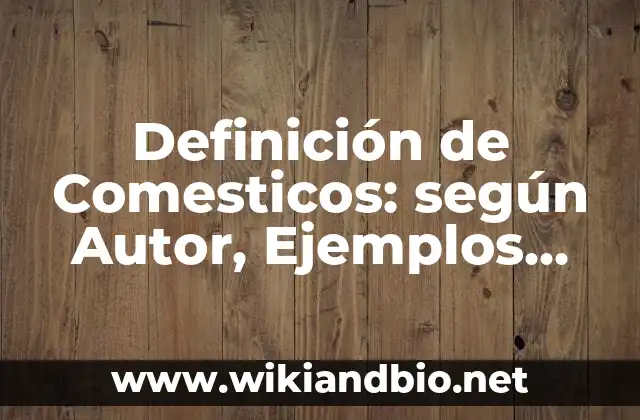 Definición de textos descriptivos subjetivos y objetivos de media cuartilla: según Autor, Ejemplos, qué es, Concepto y Significado 3 Definición de Comesticos: según Autor, Ejemplos, qué es, Concepto y Significado