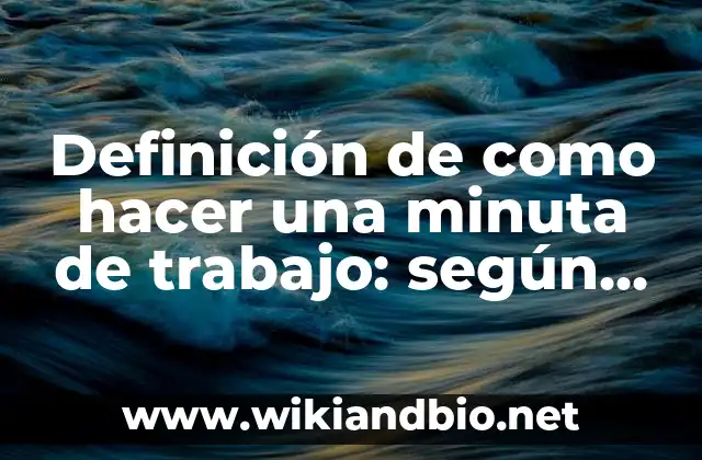 Definición de textos descriptivos subjetivos y objetivos de media cuartilla: según Autor, Ejemplos, qué es, Concepto y Significado 5 Definición de como hacer una minuta de trabajo: según Autor, Ejemplos, qué es, Concepto y Significado