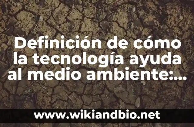 Ejemplos de cómo la tecnología ayuda al medio ambiente