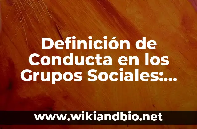 Definición de Conducta en los Grupos Sociales: Ejemplos, Que es, Autores