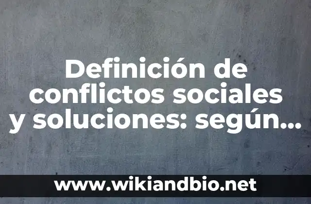 Definición de conflictos sociales y soluciones: según Autor, Ejemplos, qué es, Concepto y Significado