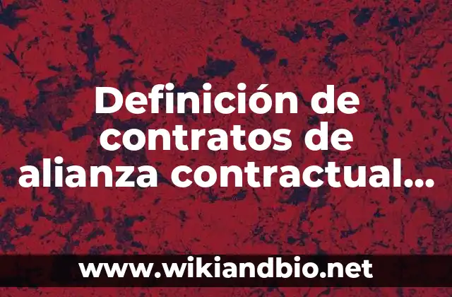 Definición de contratos de alianza contractual internacional: según Autor, Ejemplos, qué es, Concepto y Significado