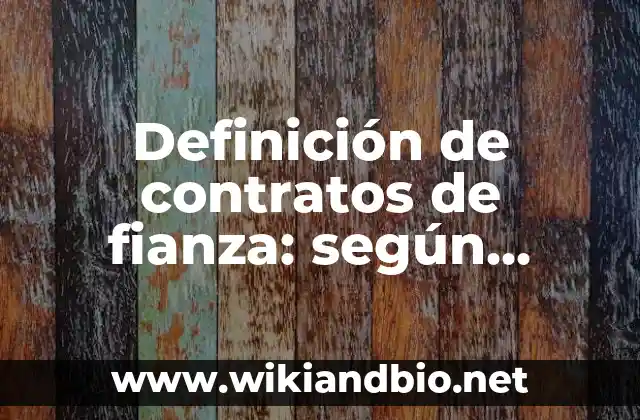 Definición de contratos de fianza: según Autor, Ejemplos, qué es, Concepto y Significado