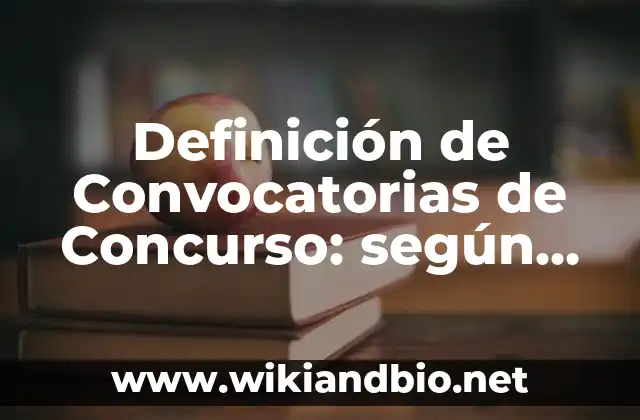 Definición de Convocatorias de Concurso: según Autor, Ejemplos, qué es, Concepto y Significado