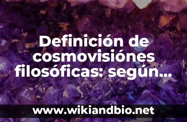 Definición de cosmovisiónes filosóficas: según Autor, Ejemplos, qué es, Concepto y Significado