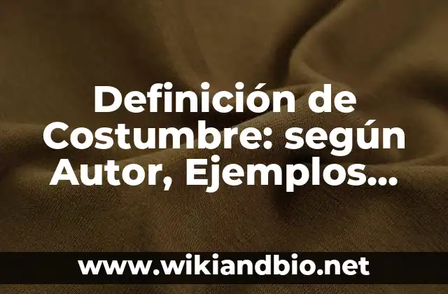 Definición de Costumbre: según Autor, Ejemplos, qué es, Concepto y Significado