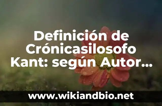 Definición de Crónicasilosofo Kant: según Autor, Ejemplos, qué es, Concepto y Significado