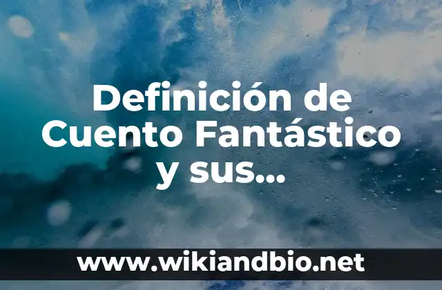 Definición de Poemas Según autores, Ejemplos y Concepto 3 Definición de Cuento Fantástico y sus Características Según autores, Ejemplos y Concepto