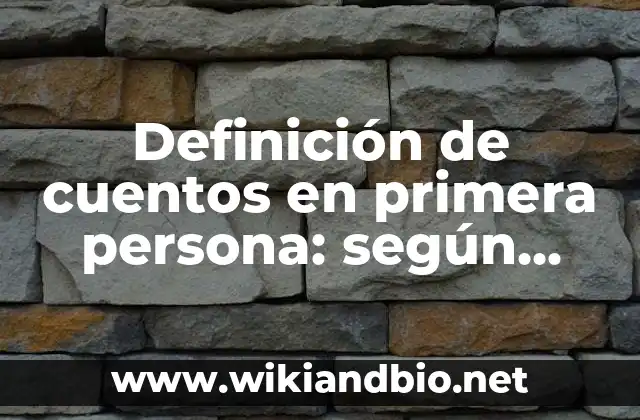 Definición de cuentos en primera persona: según Autor, Ejemplos, qué es, Concepto y Significado