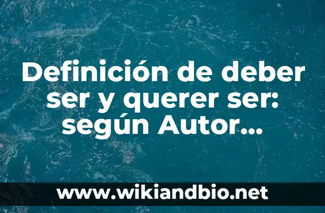 Definición de deber ser y querer ser: según Autor, Ejemplos, qué es, Concepto y Significado