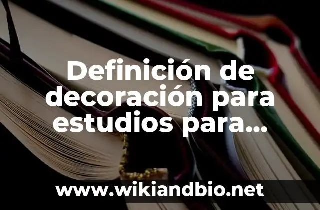 Definición de decoración para estudios para trabajo moderno: según Autor, Ejemplos, qué es, Concepto y Significado