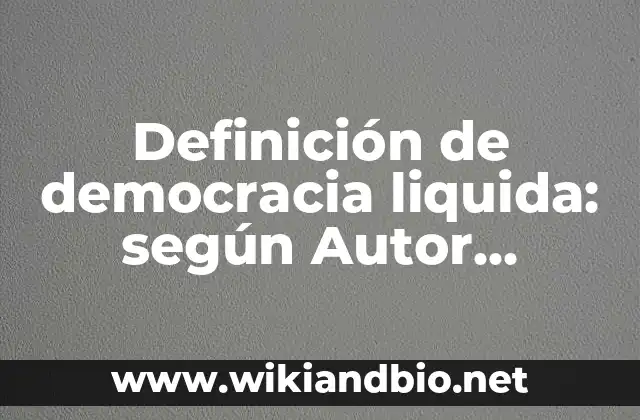 Definición de democracia liquida: según Autor, Ejemplos, qué es, Concepto y Significado
