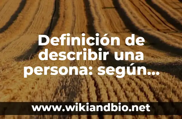 Definición de describir una persona: según Autor, Ejemplos, qué es, Concepto y Significado